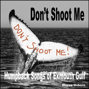 Wayne Osborn的专辑Don't Shoot Me (Humpback Songs of Exmouth Gulf)