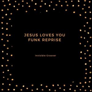 ดาวน์โหลดและฟังเพลง Jesus loves you (Funk Reprise) พร้อมเนื้อเพลงจาก Invisible Groover