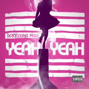 ดาวน์โหลดและฟังเพลง Yeah Yeah (Explicit) พร้อมเนื้อเพลงจาก Dorrough Music