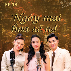 Album The Khang Show (EP13 Ngày Mai Hoa Sẽ Nở) from Host Nguyên Khang