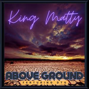 King Matty的專輯Above Ground (feat. DTG)