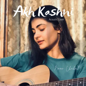 Listen to Akh Kashni (Acoustic Cover) song with lyrics from Noor Chahal