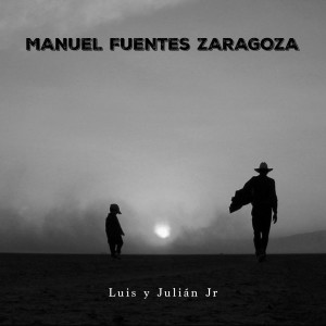 Listen to Manuel Fuentes Zaragoza song with lyrics from Luis y Julián Jr