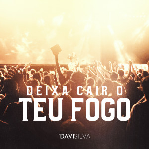 Album Deixa Cair o Teu Fogo (Ao Vivo) from Davi Silva