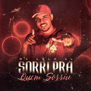 收聽MC Lelo 2L的Sorri Pra Quem Sorriu歌詞歌曲