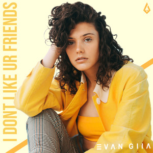 Listen to I DON'T LIKE UR FRIENDS song with lyrics from EVAN GIIA