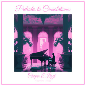 Fryderyk Chopin的專輯Preludes to Consolations: Chopin & Liszt