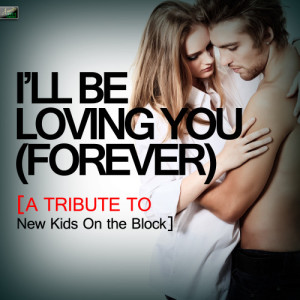 ดาวน์โหลดและฟังเพลง I'll Be Loving You (Forever) [A Tribute to New Kids On the Block] พร้อมเนื้อเพลงจาก Ameritz Tribute Standards