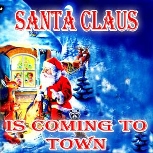 收聽Santa Claus的Santa Claus Is Coming To Town歌詞歌曲
