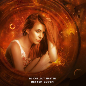 ดาวน์โหลดและฟังเพลง Better Love พร้อมเนื้อเพลงจาก dj chillout master