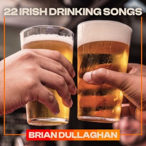 Album 22 Irish Drinking Songs from Brian Dullaghan