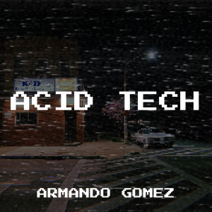 收聽Armando Gomez的Acid Tech歌詞歌曲