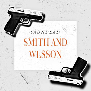 Dengarkan lagu Smith and Wesson (Explicit) nyanyian sadndead dengan lirik