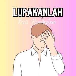收聽Koes Hendratmo的Lupakanlah歌詞歌曲