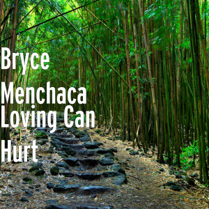 อัลบัม Loving Can Hurt ศิลปิน Bryce Menchaca