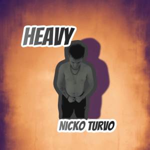 ดาวน์โหลดและฟังเพลง heavy (Explicit) พร้อมเนื้อเพลงจาก Nicko Turvo