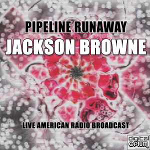Pipeline Runaway (Live)