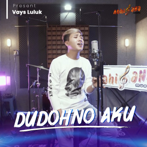 Dengarkan Dudohno Aku lagu dari Vayz Luluk dengan lirik