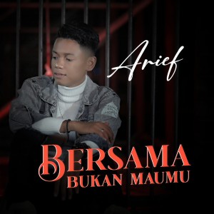 Dengarkan Bersama Bukan Maumu lagu dari Arief dengan lirik