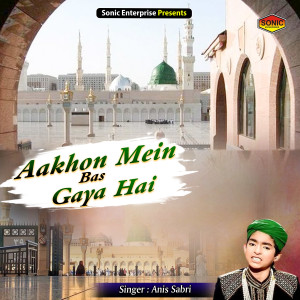 Listen to Aakhon Mein Bas Gaya Hai (Islamic) song with lyrics from Anis Sabri