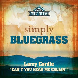 Larry Cordle的專輯Can't You Hear Me Callin' (Simply Bluegrass)