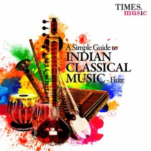 อัลบัม A Simple Guide to Indian Classical Music - Flute ศิลปิน Pandit Ronu Majumdar