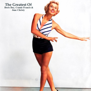 อัลบัม The Greatest Of Doris Day, Connie Francis & June Christy (All Tracks Remastered) ศิลปิน June Christy