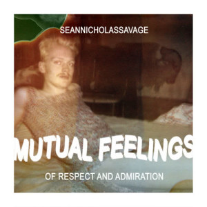 Sean Nicholas Savage的专辑Mutual Feelings of Respect and Admiration