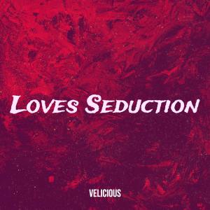 ดาวน์โหลดและฟังเพลง Loves Seduction พร้อมเนื้อเพลงจาก Velicious