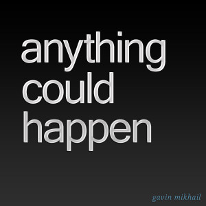 ดาวน์โหลดและฟังเพลง Anything Could Happen (Instrumental) พร้อมเนื้อเพลงจาก Gavin Mikhail