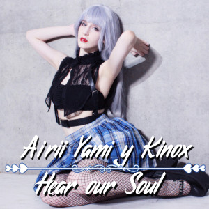 Album Hear Our Soul (feat. Kinox) from Airii Yami