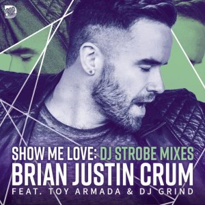 收聽Brian Justin Crum的Show Me Love (DJ Strobe Edit)歌詞歌曲