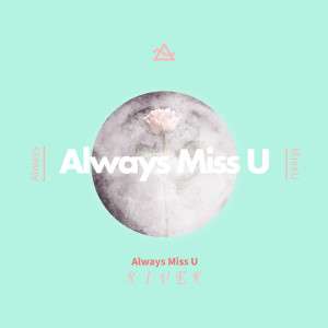 Album Always Miss U oleh River