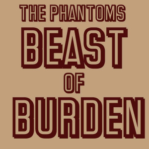 ดาวน์โหลดและฟังเพลง Beast of Burden พร้อมเนื้อเพลงจาก The Phantoms