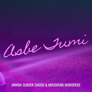 Listen to Asbe Tumi song with lyrics from Aninda Sunder Ghosh