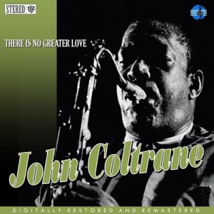 ดาวน์โหลดและฟังเพลง There Is No Greater Love พร้อมเนื้อเพลงจาก John Coltrane