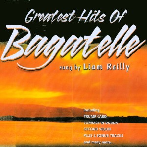 Liam Reilly的專輯Greatest Hits Of Bagatelle