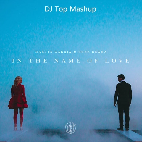Martin Garrix & Bebe Rexha - In the Name of Love (DJ Top Mashup)