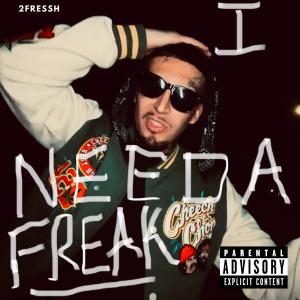 收聽2Fressh的I need a freak (Explicit)歌詞歌曲