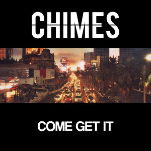 ดาวน์โหลดและฟังเพลง Come Get It พร้อมเนื้อเพลงจาก Chimes