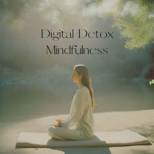 Digital Detox Mindfulness (Mindful Tech Breaks, Ambient Reflections)