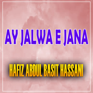 Listen to Ay Jalwa E Jana song with lyrics from Abdul Basit Hassani