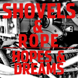 Shovels & Rope的專輯Hopes & Dreams