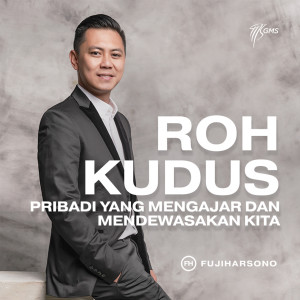 Listen to Roh Kudus Pribadi Yang Mengajar Dan Mendewasakan Kita song with lyrics from Fuji Harsono
