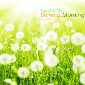 Musique的专辑You Are My Shining Morning