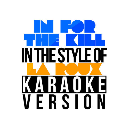 In for the Kill (In the Style of La Roux) [Karaoke Version] (伴奏)