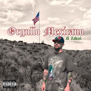 收聽iLL ZakieL的Orgullo Mexicano (Explicit)歌詞歌曲