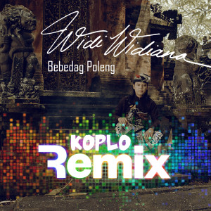 Bebedag Poleng (Koplo Remix) dari Widi Widiana