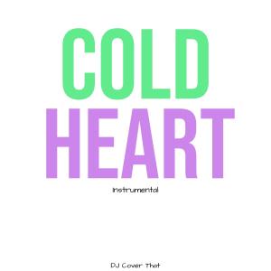 收听DJ Cover That的Cold Heart (Instrumental)歌词歌曲