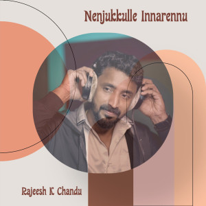 Listen to Nenjukkulle Innarennu song with lyrics from RAJEESH K CHANDU